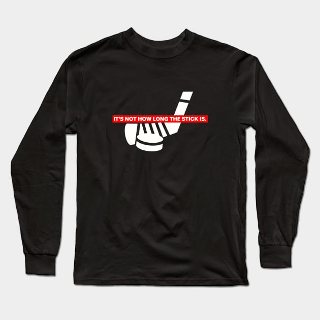 Funny "It's Not How Long The Stick Is." Hockey T-Shirt Long Sleeve T-Shirt by My Favorite Hockey Design